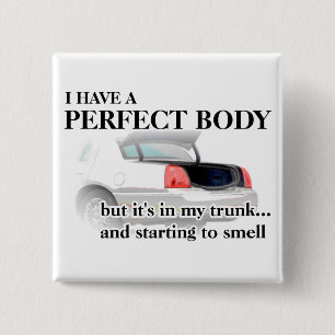 Perfect Body In Trunk Funny Button Badge Humour