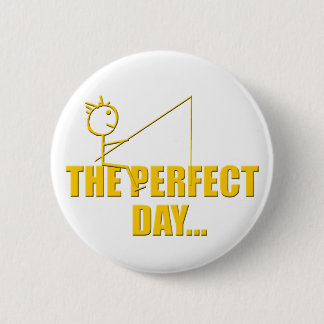 Perfect Day Fishing 6 Cm Round Badge