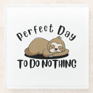 Perfect Day To Do Nothing Glass Coaster