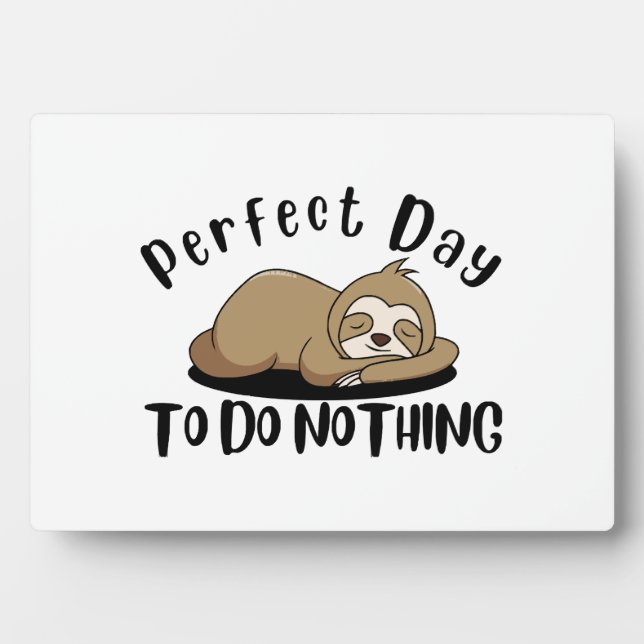 Perfect Day To Do Nothing Plaque (Front)