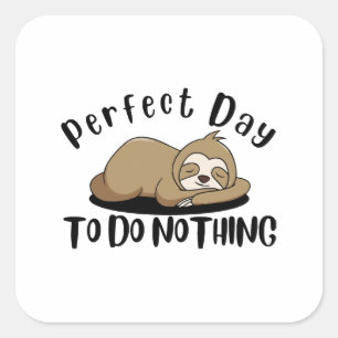 Perfect Day To Do Nothing Square Sticker