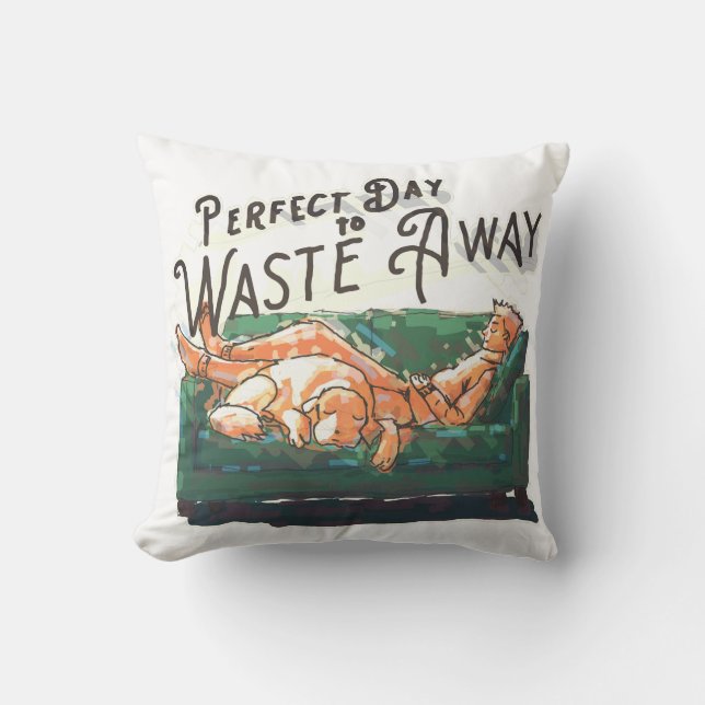 Perfect Day to Waste Away Cushion (Front)