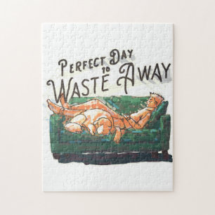 Perfect Day to Waste Away Jigsaw Puzzle