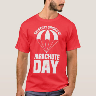 Perfect Parachuting Design Quote Everyday Should B T-Shirt