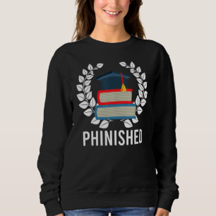 Perfect Phinished Phd Doctorate Graduation Sweatshirt