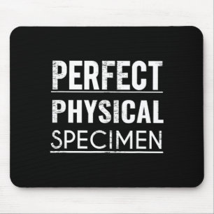 Perfect Physical Specimen Quote Funny Saying Gift  Mouse Pad
