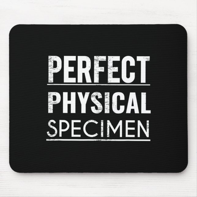 Perfect Physical Specimen Quote Funny Saying Gift  Mouse Pad (Front)