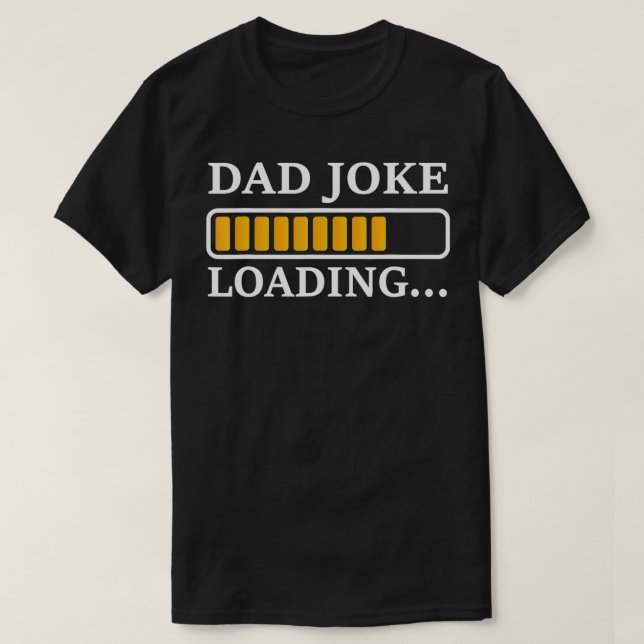 Perfect Present for Father's Day  Dad Joke Loading T-Shirt (Design Front)