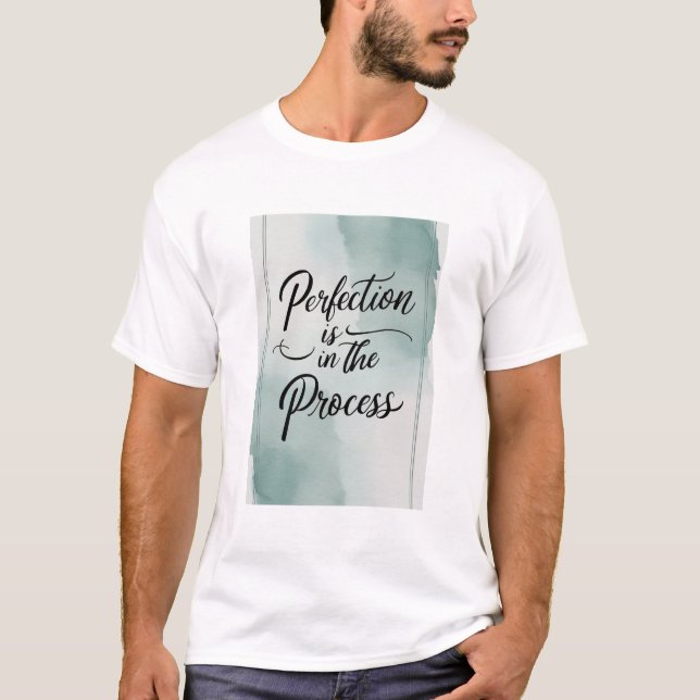 Perfection Is In The Process T-Shirt (Front)