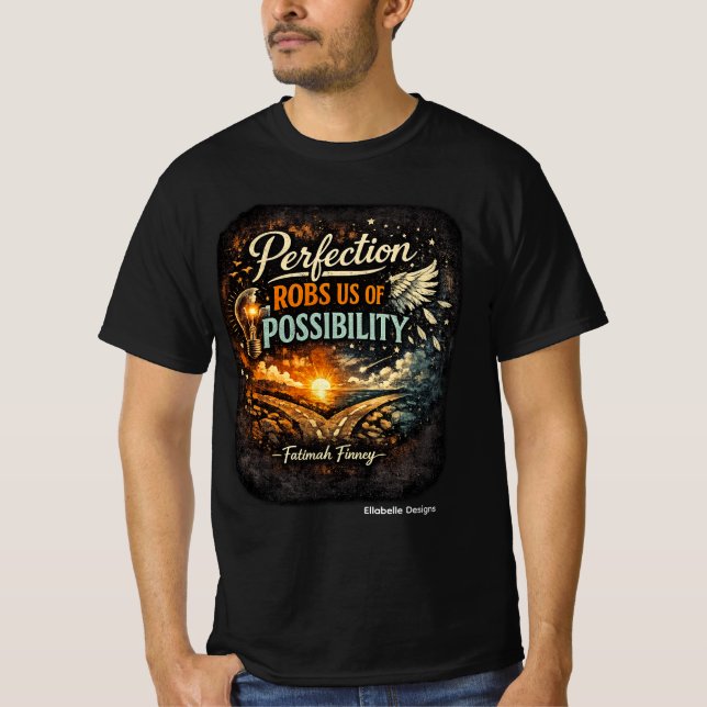 Perfection robs us of Possibility T-Shirt (Front)