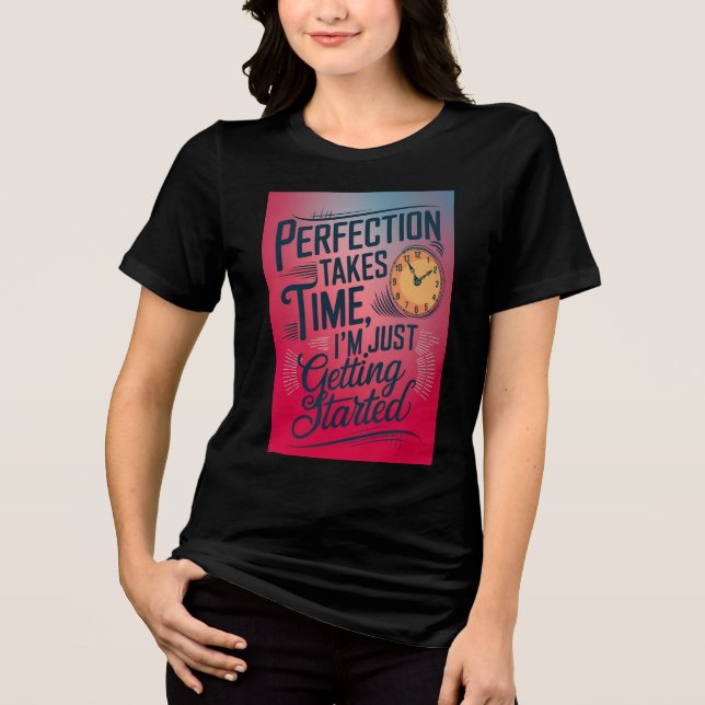 Perfection  take time  Tri-Blend shirt (Front)