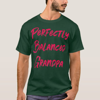 Perfectly Balanced Grandpa T-Shirt