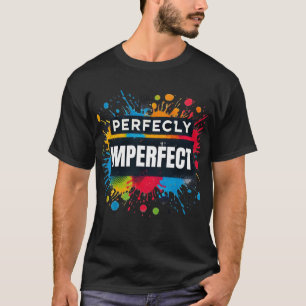Perfectly imperfect  T-Shirt