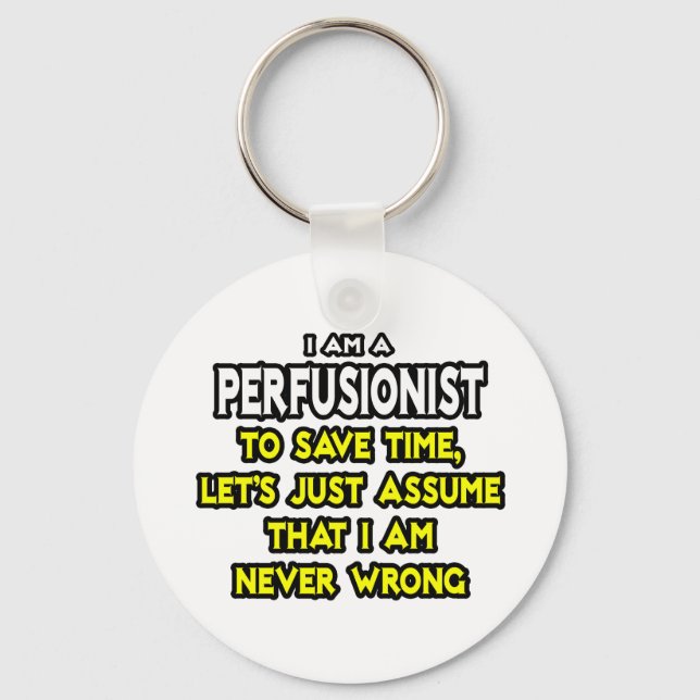 Perfusionist .. Assume I Am Never Wrong Key Ring (Front)