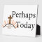 Perhaps Today - on White