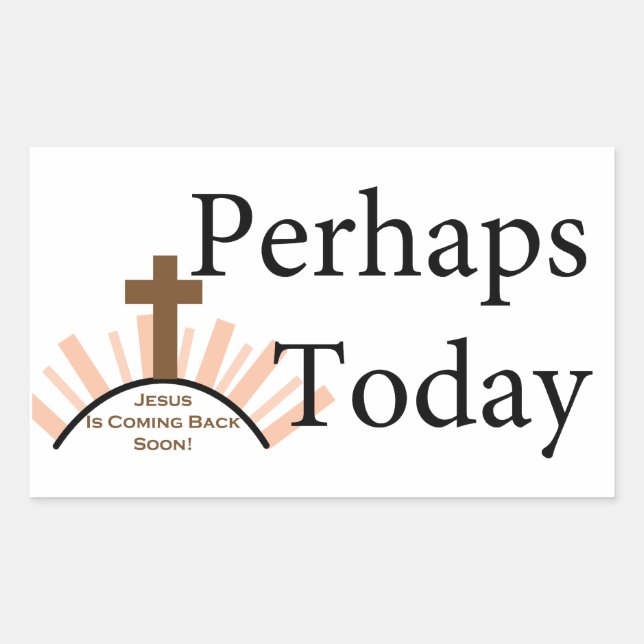 Perhaps Today - on White Rectangular Sticker (Front)