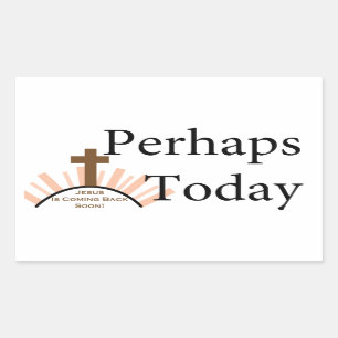 Perhaps Today - on White Rectangular Sticker
