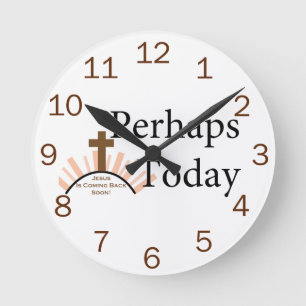 Perhaps Today - on White Round Clock