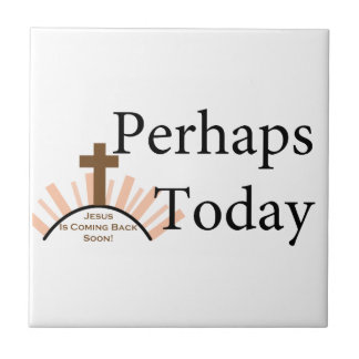 Perhaps Today - on White Tile