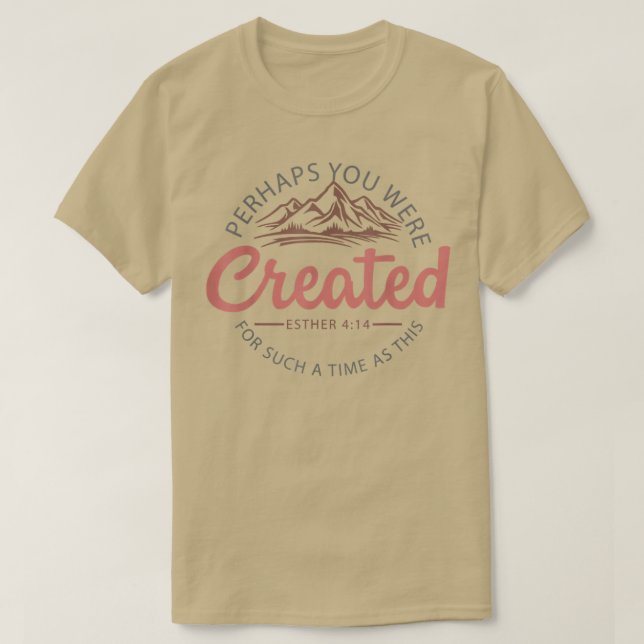 Perhaps You Were Created For Such A Time As This A T-Shirt (Design Front)