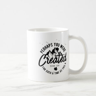Perhaps You Were Created For Such A Time As This F Coffee Mug