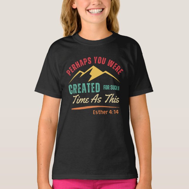 Perhaps You Were Created For Such A Time As This T-Shirt (Front)