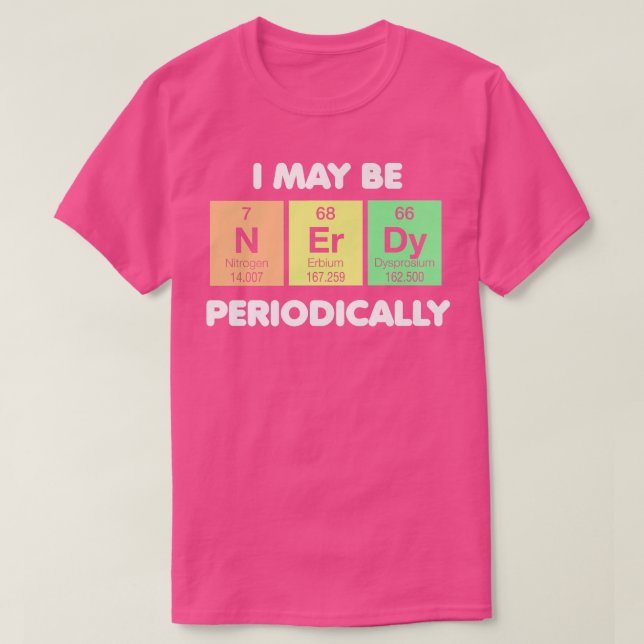 Periodic Table Colour Nerdy Periodically Funny Sci T-Shirt (Design Front)