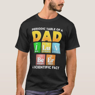 Periodic Table Of A Dad I Luv Beer A Scientific Fa T-Shirt