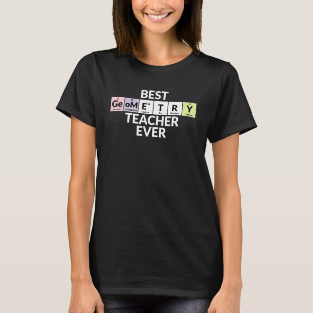 Periodic Table Of Elements  Best Geometry Teacher  T-Shirt (Front)