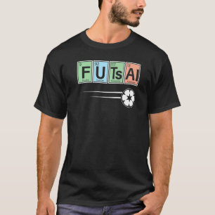 Periodic Table Of Elements Futsal Player Sport Ch T-Shirt