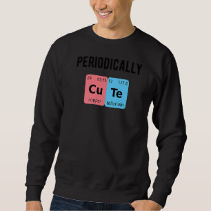 Periodically Cute Chemistry Love PhD Student Chemi Sweatshirt