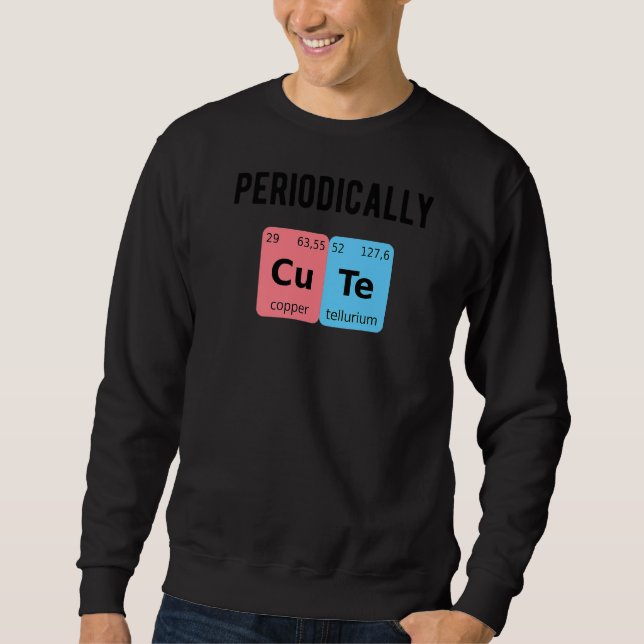 Periodically Cute Chemistry Love PhD Student Chemi Sweatshirt (Front)