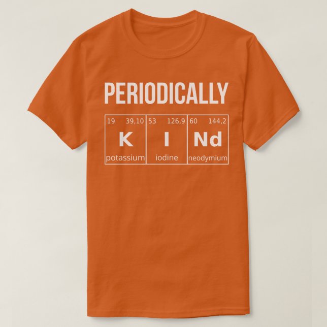 Periodically Kind I T-Shirt (Design Front)