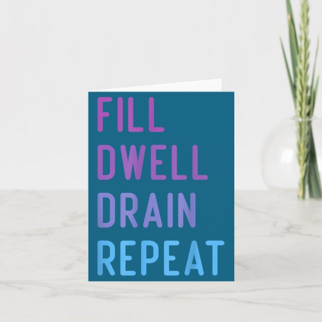 Peritoneal Dialysis Fill Dwell Drain Repeat Funny  Card (Front)