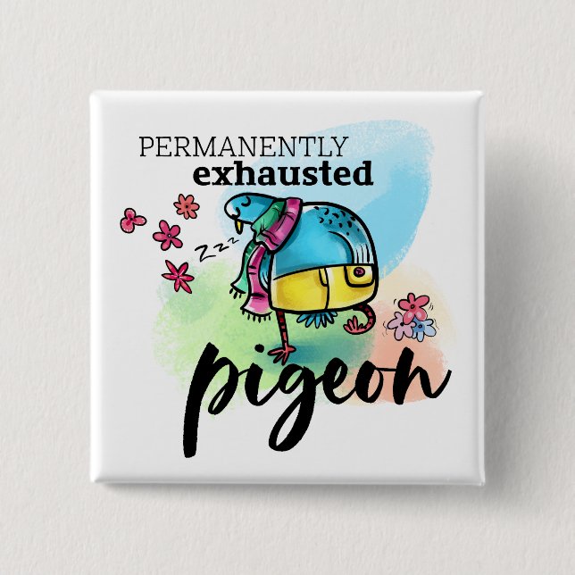 Permanently Exhausted Pigeon Bird Cartoon Text 15 Cm Square Badge (Front)