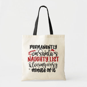 Permanently on Santa's Naught list and Loving Ever Tote Bag