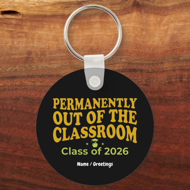 Permanently Out of the Classroom Funny Teacher  Key Ring (Front)