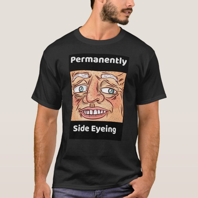 Permanently Side Eyeing Funny Sarcastic Quote T-Shirt (Front)