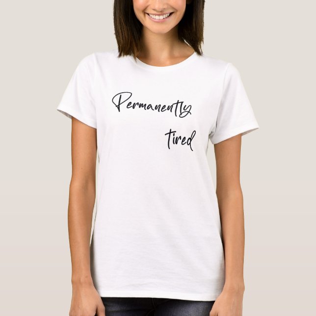 Permanently tired  T-Shirt (Front)