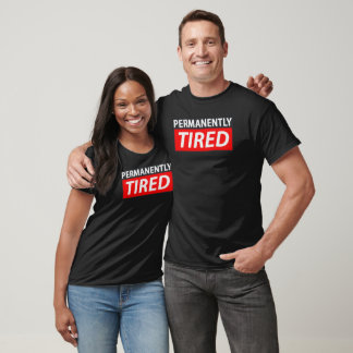 Permanently TIRED T-Shirt