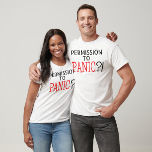 PERMISSION TO PANIC sarcasm silly joke T-Shirt