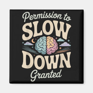 Permission To Slow Down Granted Mental Health Magnet