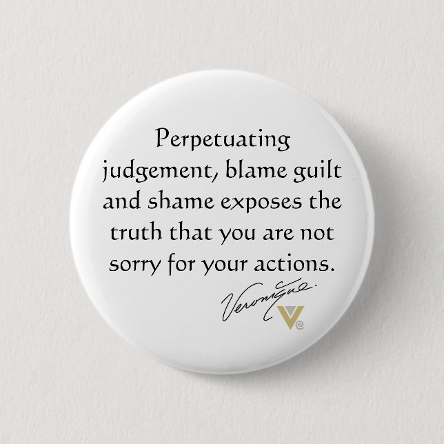 Perpetuating judgement, blame guilt and shame 6 cm round badge (Front)