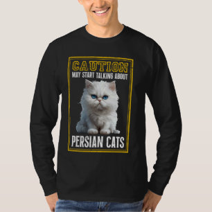 Persian Cat CAUTION MAY START TALKING ABOUT PERSIA T-Shirt