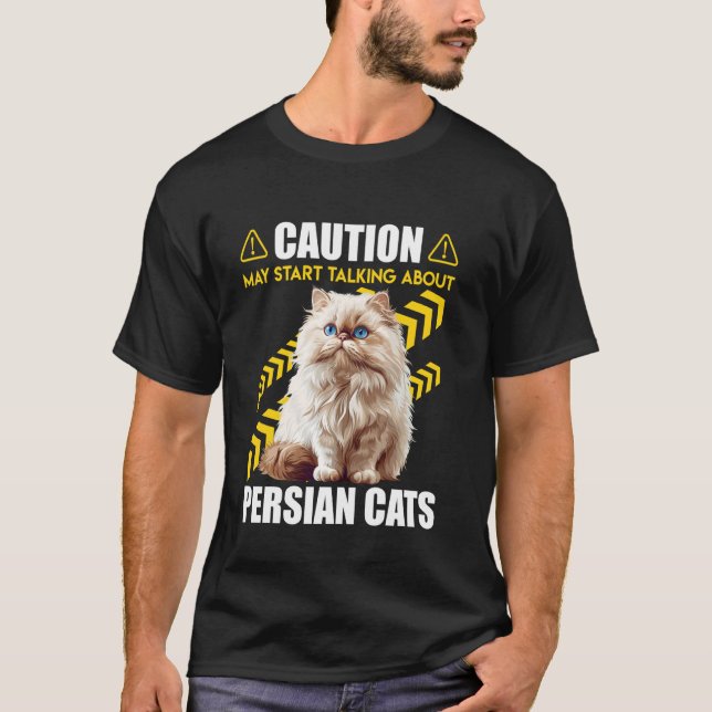 Persian Cat CAUTION MAY START TALKING ABOUT PERSIA T-Shirt (Front)