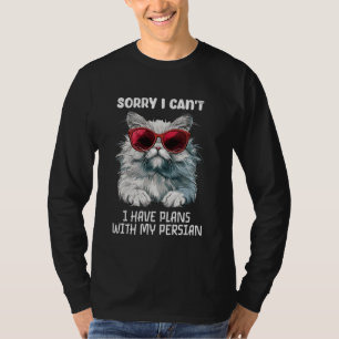 Persian Cat Funny SORRY I CAN'T HAVE PLANS WITH MY T-Shirt