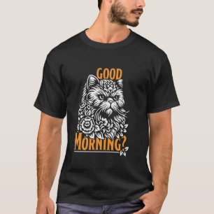 Persian Cat GOOD MORNING Persian Cat Owner Grumpy T-Shirt