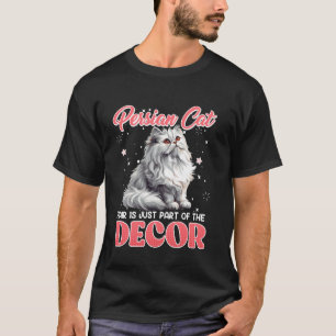 PERSIAN CAT HAIR IS JUST PART OF THE DECOR Funny P T-Shirt