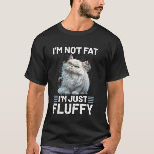 Persian Cat I'M NOT FAT I'M JUST FLUFFY Funny Pers T-Shirt