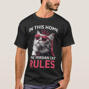 Persian Cat IN THIS HOME THE PERSIAN CAT RULES Fun T-Shirt